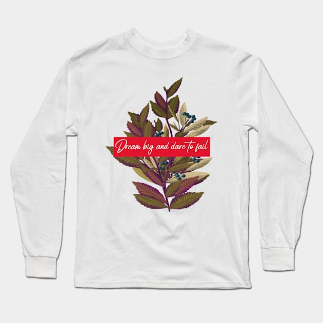 Dream Big And Dare To Fail Long Sleeve T-Shirt by Precious Elements